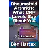 Rheumatoid Arthritis: What CRP Levels Say About You: Medical review Rheumatoid Arthritis: What CRP Levels Say About You: Medical review Kindle