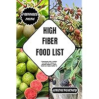 HIGH FIBER FOOD LIST: A Comprehensive Guide to Revitalize Your Health with a Delicious and Nourishing Handbook for a Vibrant Lifestyle and a Happier, Healthier You (NUTRITION NAVIGATORS) HIGH FIBER FOOD LIST: A Comprehensive Guide to Revitalize Your Health with a Delicious and Nourishing Handbook for a Vibrant Lifestyle and a Happier, Healthier You (NUTRITION NAVIGATORS) Paperback Kindle