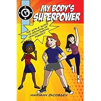 My Body's Superpower: The Girls' Guide to Growing Up Healthy During Puberty My Body's Superpower: The Girls' Guide to Growing Up Healthy During Puberty Paperback Kindle Hardcover