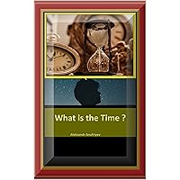 What is the Time ? What is the Time ? Kindle Hardcover Paperback