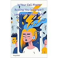 Is Your Cell Phone Putting You in Danger? Learn How to Stay Safe!