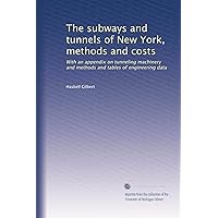 The subways and tunnels of New York, methods and costs: With an appendix on tunneling machinery and methods and tables of engineering data The subways and tunnels of New York, methods and costs: With an appendix on tunneling machinery and methods and tables of engineering data Paperback Hardcover