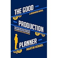 The Good Production Planner: A Business Novel about Sales & Operations Planning | How to Get the Right Mindset and an Aligned Supply Chain to Become a Successful Supply Chain Manager The Good Production Planner: A Business Novel about Sales & Operations Planning | How to Get the Right Mindset and an Aligned Supply Chain to Become a Successful Supply Chain Manager Kindle Paperback