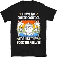 I Have No Cruise Control It's Like They Book Themselves Shirt, Funny I Have No Cruise Control Shirt Gift for Men Women