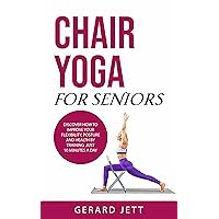Chair Yoga for Seniors: Discover how to improve your flexibility, posture and health by training just 10 minutes a day Chair Yoga for Seniors: Discover how to improve your flexibility, posture and health by training just 10 minutes a day Kindle Hardcover Paperback