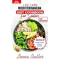 Low Carb Mediterranean Diet Cookbook For Seniors: Quick and Easy Sugar Free, High Protein Recipes For Weight Loss And Healthier Lifestyle (Mediterranean Diet & Wellness Prepping) Low Carb Mediterranean Diet Cookbook For Seniors: Quick and Easy Sugar Free, High Protein Recipes For Weight Loss And Healthier Lifestyle (Mediterranean Diet & Wellness Prepping) Kindle Paperback