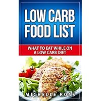 Low Carb Food List: What to Eat While on a Low Carb Diet (Low Carb Diet: A List of Low Carb Foods to Help you Lose Weight Fast and What to Eat to Lose Weight) Low Carb Food List: What to Eat While on a Low Carb Diet (Low Carb Diet: A List of Low Carb Foods to Help you Lose Weight Fast and What to Eat to Lose Weight) Kindle