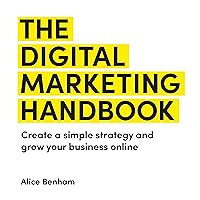 The Digital Marketing Handbook: Create a Simple Strategy and Grow Your Business Online The Digital Marketing Handbook: Create a Simple Strategy and Grow Your Business Online Audible Audiobook Kindle Paperback