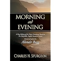 Morning and Evening: A New Edition of the Classic Devotional Based on The Holy Bible, English Standard Version Morning and Evening: A New Edition of the Classic Devotional Based on The Holy Bible, English Standard Version Hardcover Kindle Paperback