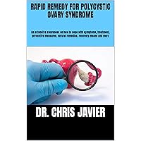 RAPID REMEDY FOR POLYCYSTIC OVARY SYNDROME: An extensive awareness on how to cope with symptoms, treatment, preventive measures, natural remedies, recovery means and more RAPID REMEDY FOR POLYCYSTIC OVARY SYNDROME: An extensive awareness on how to cope with symptoms, treatment, preventive measures, natural remedies, recovery means and more Kindle Paperback