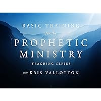 Basic Training for the Prophetic Ministry Teaching Series with Kris Vallotton
