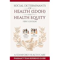 Social Determinants of Health (SDOH) and Health Equity : A Stanford Health Care Pharmacy Team Reference Guide Social Determinants of Health (SDOH) and Health Equity : A Stanford Health Care Pharmacy Team Reference Guide Kindle Paperback