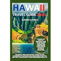 HAWAII TRAVEL GUIDE 2024: The Most Updated Pocket Guide to the Wonders of Hawaiian Islands | Discover the History, Traditions, Food and Hidden Gems to Plan an Unforgettable Trip.