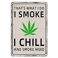 Vintage Metal Signs That's What I Do I Smoke I Chill And Smoke Weed Art Posters Tin Painting for Home Gym Man Cave Bedroom Garage Cafe Pub Club Bar Decor 12x8 inch