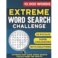 Extreme Word Search Challenge: Ultimate Extremely Hard & Challenging Word Search Puzzle Book for Adults With 10,000 Words, Super Difficult Wordfind Puzzles Extreme Word Search Challenge: Ultimate Extremely Hard & Challenging Word Search Puzzle Book for Adults With 10,000 Words, Super Difficult Wordfind Puzzles Paperback