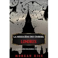 La Messagère des Ombres: Londres (La Messagère des Ombres – Tome Un) (French Edition) La Messagère des Ombres: Londres (La Messagère des Ombres – Tome Un) (French Edition) Kindle