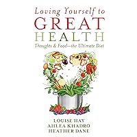 Loving Yourself to Great Health: Thoughts & Food?The Ultimate Diet Loving Yourself to Great Health: Thoughts & Food?The Ultimate Diet Paperback Kindle Hardcover
