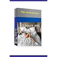3 hours sex: Magic, secrets and food 3 hours sex: Magic, secrets and food Kindle Paperback