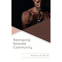 Reshaping Beloved Community: The Experiences of Black Male Felons and Their Impact on Black Radical Traditions (The Africana Experience and Critical Leadership Studies) Reshaping Beloved Community: The Experiences of Black Male Felons and Their Impact on Black Radical Traditions (The Africana Experience and Critical Leadership Studies) Kindle Hardcover Paperback