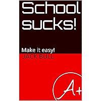 School sucks!: Make it easy! School sucks!: Make it easy! Kindle Paperback