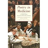 Poetry in Medicine: An Anthology of Poems About Doctors, Patients, Illness and Healing Poetry in Medicine: An Anthology of Poems About Doctors, Patients, Illness and Healing Paperback Kindle