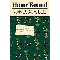 Home Bound: An Uprooted Daughter's Reflections on Belonging Home Bound: An Uprooted Daughter's Reflections on Belonging Hardcover Kindle Audible Audiobook Audio CD