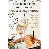 Bellen En Bijten: Het Ultieme Prosecco Kookboek (Dutch Edition)