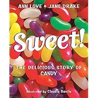 Sweet!: The Delicious Story of Candy Sweet!: The Delicious Story of Candy Paperback Hardcover