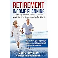 Retirement Income Planning: The Baby-Boomers 2022 Guide to Maximize Your Income and Make it Last Retirement Income Planning: The Baby-Boomers 2022 Guide to Maximize Your Income and Make it Last Paperback Kindle