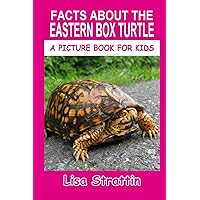 Facts About The Eastern Box Turtle (A Picture Book For Kids) Facts About The Eastern Box Turtle (A Picture Book For Kids) Paperback Kindle