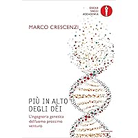 Più in alto degli dèi: L'ingegneria genetica dell'uomo prossimo venturo (Italian Edition)