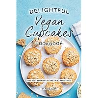 Delightful Vegan Cupcakes Cookbook: The Best Vegan Cupcakes and Frostings Delightful Vegan Cupcakes Cookbook: The Best Vegan Cupcakes and Frostings Paperback Kindle