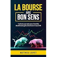 La Bourse avec bon sens: 5 minutes par mois pour s'enrichir durablement grâce à la bourse et aux ETF (French Edition)