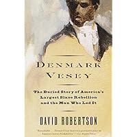 Denmark Vesey: The Buried Story of America's Largest Slave Rebellion and the Man Who Led It Denmark Vesey: The Buried Story of America's Largest Slave Rebellion and the Man Who Led It Paperback Kindle Hardcover