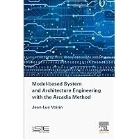 Model-based System and Architecture Engineering with the Arcadia Method (Implementation of Model Based System Engineering) Model-based System and Architecture Engineering with the Arcadia Method (Implementation of Model Based System Engineering) Hardcover Kindle
