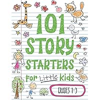 101 Story Starters for Little Kids: Illustrated Writing Prompts to Kick Your Imagination into High Gear (Story Starters for Kids)
