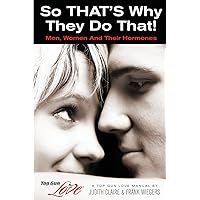 So THAT'S Why They Do That!: Men, Women And Their Hormones (Top Gun Love Manuals) So THAT'S Why They Do That!: Men, Women And Their Hormones (Top Gun Love Manuals) Paperback Kindle