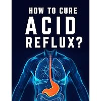 How to Cure Acid Reflux?