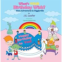 What's YOUR Birthday Wish?: More Adventures in Gigglyville (Gigglyville Series) What's YOUR Birthday Wish?: More Adventures in Gigglyville (Gigglyville Series) Kindle Hardcover