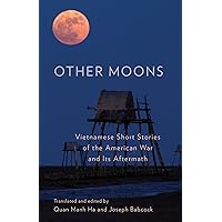 Other Moons: Vietnamese Short Stories of the American War and Its Aftermath Other Moons: Vietnamese Short Stories of the American War and Its Aftermath Paperback Kindle Hardcover