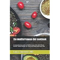 The Mediterranean diet Cookbook: A Comprehensive guide on Mediterranean diet with Vibrant, Kitchen-Tested Recipes for Living and Eating Well Every Day The Mediterranean diet Cookbook: A Comprehensive guide on Mediterranean diet with Vibrant, Kitchen-Tested Recipes for Living and Eating Well Every Day Kindle Paperback