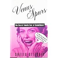 Venus in Spurs: The Secret Female Fear of Commitment, or Why You Head for the Hills When Love Comes to Town Venus in Spurs: The Secret Female Fear of Commitment, or Why You Head for the Hills When Love Comes to Town Hardcover Paperback
