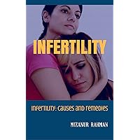 INFERTILITY- Cause and Remedies (Kindle Publishing Series Book 1) INFERTILITY- Cause and Remedies (Kindle Publishing Series Book 1) Kindle Paperback
