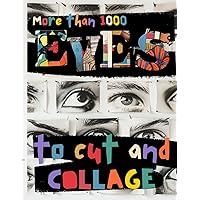 More than 1000 EYES to cut and collage: Explore Human, Feline and Serpentine Gazes in Various Styles, from Realism to Vintage, from Watercolor to ... by Eye (Lifelong Supply of Collage Cutouts)