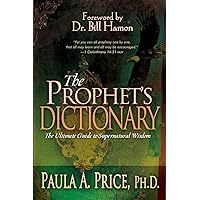 The Prophet's Dictionary: The Ultimate Guide to Supernatural Wisdom The Prophet's Dictionary: The Ultimate Guide to Supernatural Wisdom Paperback Kindle Hardcover