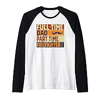 Mens Full Time Dad Part Time FIREFIGHTER Funny Father's Day Raglan Baseball Tee