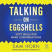 Talking on Eggshells: Soft Skills for Hard Conversations Talking on Eggshells: Soft Skills for Hard Conversations Paperback Audible Audiobook Kindle Audio CD