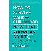 How to Survive Your Childhood Now That You’re an Adult: A Path to Authenticity and Awakening How to Survive Your Childhood Now That You’re an Adult: A Path to Authenticity and Awakening Paperback Kindle Audible Audiobook Audio CD