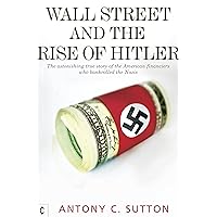 Wall Street and the Rise of Hitler: The Astonishing True Story of the American Financiers Who Bankrolled the Nazis Wall Street and the Rise of Hitler: The Astonishing True Story of the American Financiers Who Bankrolled the Nazis Paperback Kindle Hardcover