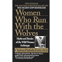 Women Who Run with the Wolves: Myths and Stories of the Wild Woman Archetype Women Who Run with the Wolves: Myths and Stories of the Wild Woman Archetype Mass Market Paperback Audible Audiobook Kindle Paperback Hardcover Audio CD